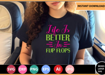 Life Is Better In Flip Flops vector t-shirt