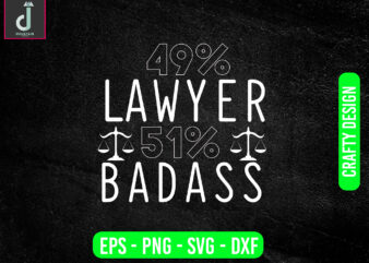 49% lawyer 51% badass svg design, lawyer svg bundle design, badass svg,cut files