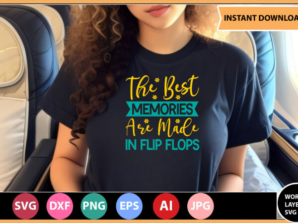 The best memories are made in flip flops vector t-shirt