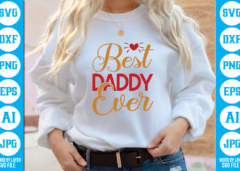 Best Daddy Ever vector t-shirt Dad Svg Bundle, Father’s Day Svg, Png Bundle, Commercial Use, Dad Svg,Png, Father’s Day Cut File, Happy Fathers Day, Instant Download,Dad svg, fathers day svg,