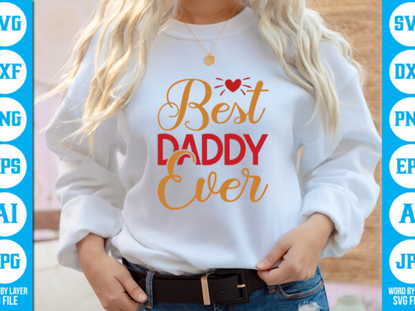 Best daddy ever vector t-shirt dad svg bundle, father’s day svg, png bundle, commercial use, dad svg,png, father’s day cut file, happy fathers day, instant download,dad svg, fathers day svg,