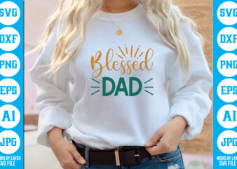 Blessed Dad vector t-shirt,Dad Svg Bundle, Father’s Day Svg, Png Bundle, Commercial Use, Dad Svg,Png, Father’s Day Cut File, Happy Fathers Day, Instant Download,Dad svg, fathers day svg, father’s day