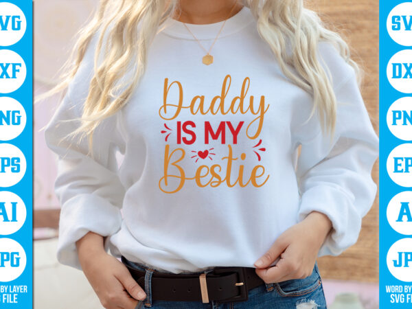 Daddy is my bestie vector t-shirt,dad svg bundle, father’s day svg, png bundle, commercial use, dad svg,png, father’s day cut file, happy fathers day, instant download,dad svg, fathers day svg,