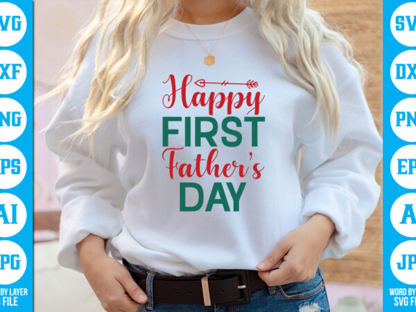Happy first father’s day vector t-shirt ,dad svg bundle, father’s day svg, png bundle, commercial use, dad svg,png, father’s day cut file, happy fathers day, instant download,dad svg, fathers day