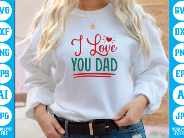 I love you dad vector t-shirt ,dad svg bundle, father’s day svg, png bundle, commercial use, dad svg,png, father’s day cut file, happy fathers day, instant download,dad svg, fathers day