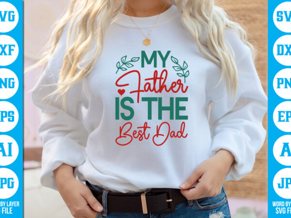 My father is the best dad vector t-shirt ,dad svg bundle, father’s day svg, png bundle, commercial use, dad svg,png, father’s day cut file, happy fathers day, instant download,dad svg,