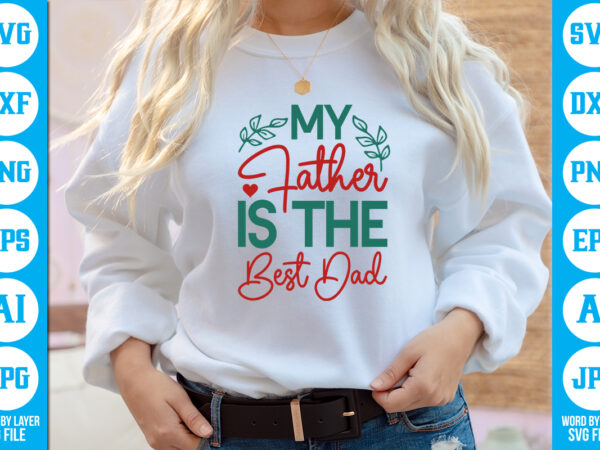 My father is the best dad vector t-shirt ,dad svg bundle, father’s day svg, png bundle, commercial use, dad svg,png, father’s day cut file, happy fathers day, instant download,dad svg, My father is the best dad vector t-shirt ,dad svg bundle, father’s day svg, png bundle, commercial use, dad svg,png, father’s day cut file, happy fathers day, instant download,dad svg,