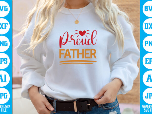 Proud father vector t-shirt ,dad svg bundle, father’s day svg, png bundle, commercial use, dad svg,png, father’s day cut file, happy fathers day, instant download,dad svg, fathers day svg, father’s