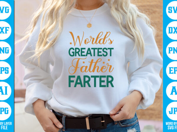 World’s greatest father farter vector t-shirt ,dad svg bundle, father’s day svg, png bundle, commercial use, dad svg,png, father’s day cut file, happy fathers day, instant download,dad svg, fathers day