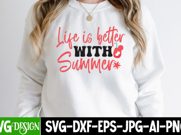 Life is better with summer t-shirt design, life is better with summer svg cut file, summer svg bundle,summer sublimation bundle,beach svg design summer bundle png, summer png, hello summer png,