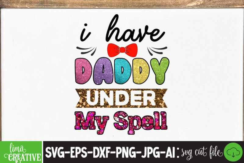 I Have Daddy Under My Spell Sublimation PNG T-shirt Design,father's day,fathers day,fathers day game,happy father's day,happy fathers day,father's day song,fathers,fathers day gameplay,father's day horror reaction,fathers day walkthrough,fathers day игра,fathers day