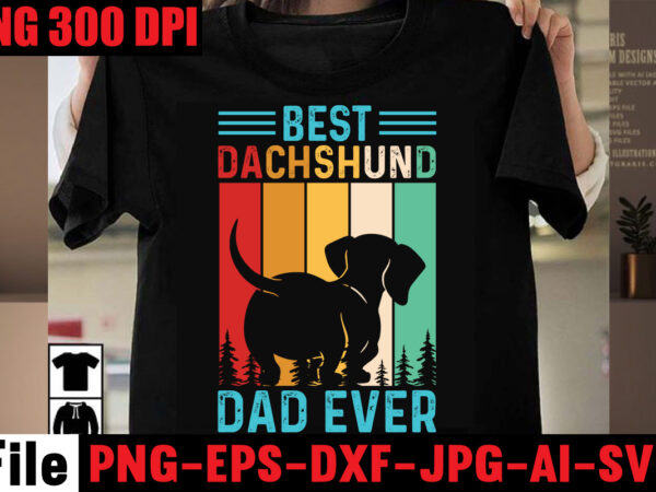 Best dachshund dad ever t-shirt design,om sublimation,mother’s day sublimation bundle,mothers day png,mom png,mama png,mommy png, mom life png,blessed mama png, mom quotes png.gift t shirt png,mixed bundle png, western bundle Best dachshund dad ever t-shirt design,om sublimation,mother’s day sublimation bundle,mothers day png,mom png,mama png,mommy png, mom life png,blessed mama png, mom quotes png.gift t shirt png,mixed bundle png, western bundle