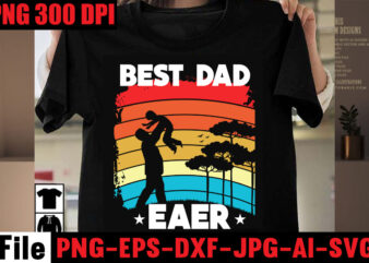 Best Dad Ever T-shirt Design,Best Dachshund Dad Ever T-shirt Design,Om sublimation,Mother’s Day Sublimation Bundle,Mothers Day png,Mom png,Mama png,Mommy png, mom life png,blessed mama png, mom quotes png.gift t shirt png,Mixed