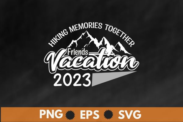 Friends Vacation 2023 Making Memories Together, Girls Trip T-Shirt design vector, Friends Vacation 2023, Making Memories Together, Girls Trip T-Shirt