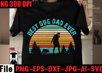 Best Dog Dad Ever T-shirt Design,Best Dachshund Dad Ever T-shirt Design,Om sublimation,Mother’s Day Sublimation Bundle,Mothers Day png,Mom png,Mama png,Mommy png, mom life png,blessed mama png, mom quotes png.gift t shirt