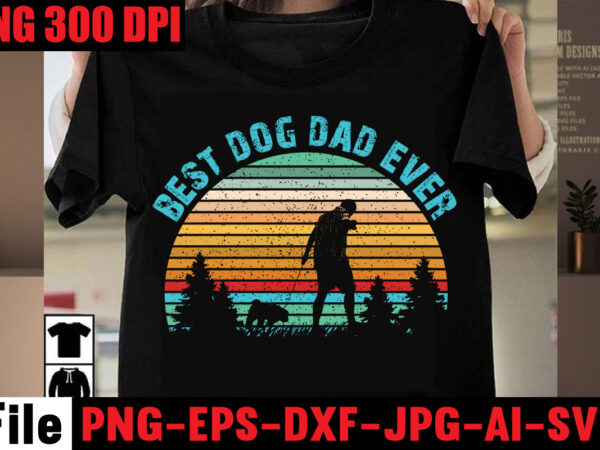 Best dog dad ever t-shirt design,best dachshund dad ever t-shirt design,om sublimation,mother’s day sublimation bundle,mothers day png,mom png,mama png,mommy png, mom life png,blessed mama png, mom quotes png.gift t shirt