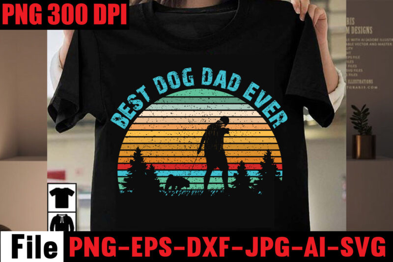 Best Dog Dad Ever T-shirt Design,Best Dachshund Dad Ever T-shirt Design,Om sublimation,Mother's Day Sublimation Bundle,Mothers Day png,Mom png,Mama png,Mommy png, mom life png,blessed mama png, mom quotes png.gift t shirt
