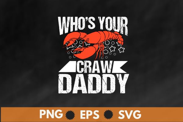 Who’s Your CrawDaddy Funny lobsters seafood Crayfish t shirt design vector svg, craw mommy gifts, crayfish food