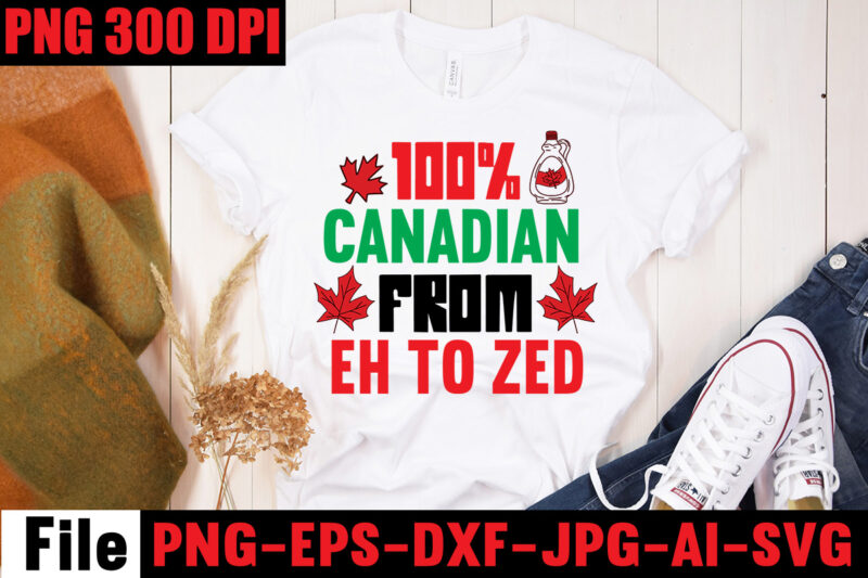 100% Canadian From Eh To Zed T-shirt Design,Canada Svg Bundle, Canada Day Svg, Canada Svg, Canada Flag Svg, Canada Day Clipart, Canada Day Shirt Svg, Svg Files for Cricut,Canada Svg