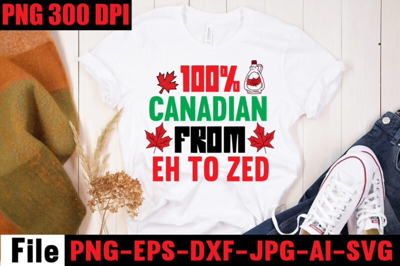 Canada T-shirt Bundle,10 Designs,on sell Design ,Big Sell Design,Canadian From Eh To Zed T-shirt Design,Canada Svg Bundle, Canada Day Svg, Canada Svg, Canada Flag Svg, Canada Day Clipart, Canada Day