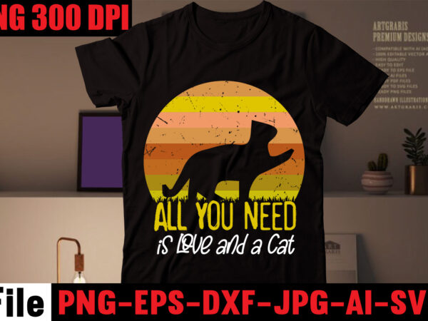 All you need is love and a cat t-shirt design,cat t-shirt bundle,best cat ever t-shirt design , best cat ever svg cut file,cat t shirt after surgery, cat t shirt