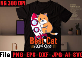 Best Cat Mom Ever T-shirt Design,All You Need Is Love And A Cat T-shirt Design,Cat T-shirt Bundle,Best Cat Ever T-Shirt Design , Best Cat Ever SVG Cut File,Cat t shirt