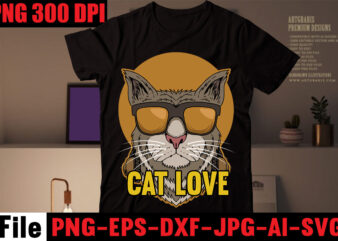 Cat Love T-shirt Design,All You Need Is Love And A Cat T-shirt Design,Cat T-shirt Bundle,Best Cat Ever T-Shirt Design , Best Cat Ever SVG Cut File,Cat t shirt after surgery,
