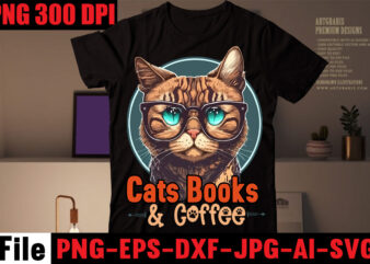 Cats Books & Coffee T-shirt Design,All You Need Is Love And A Cat T-shirt Design,Cat T-shirt Bundle,Best Cat Ever T-Shirt Design , Best Cat Ever SVG Cut File,Cat t shirt