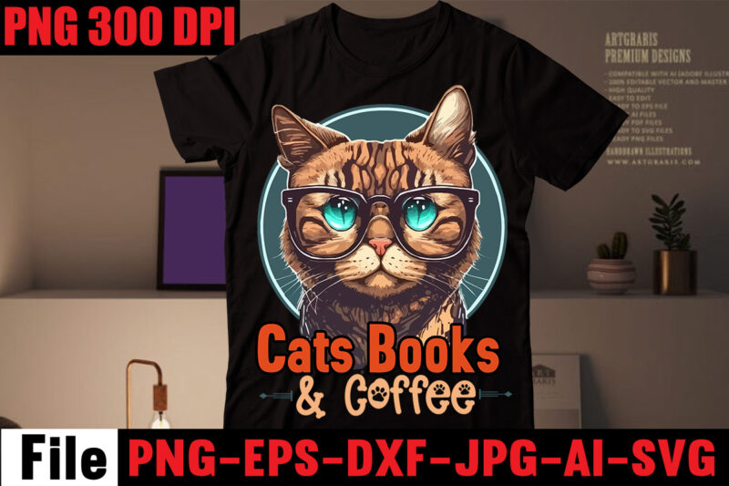 Cats Books & Coffee T-shirt Design,All You Need Is Love And A Cat T-shirt Design,Cat T-shirt Bundle,Best Cat Ever T-Shirt Design , Best Cat Ever SVG Cut File,Cat t shirt