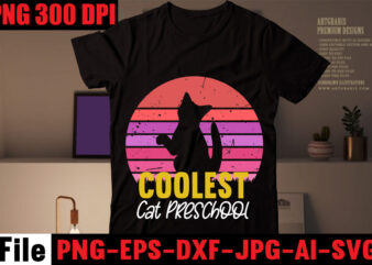 Coolest Cat Preschool T-shirt Design,All You Need Is Love And A Cat T-shirt Design,Cat T-shirt Bundle,Best Cat Ever T-Shirt Design , Best Cat Ever SVG Cut File,Cat t shirt after
