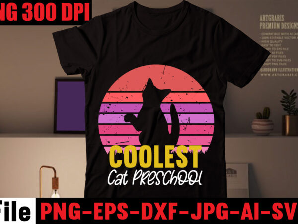 Coolest cat preschool t-shirt design,all you need is love and a cat t-shirt design,cat t-shirt bundle,best cat ever t-shirt design , best cat ever svg cut file,cat t shirt after
