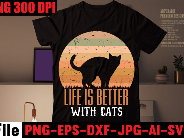 Life is better with cats t-shirt design,i only talk to cat people t-shirt design,all you need is love and a cat t-shirt design,cat t-shirt bundle,best cat ever t-shirt design ,