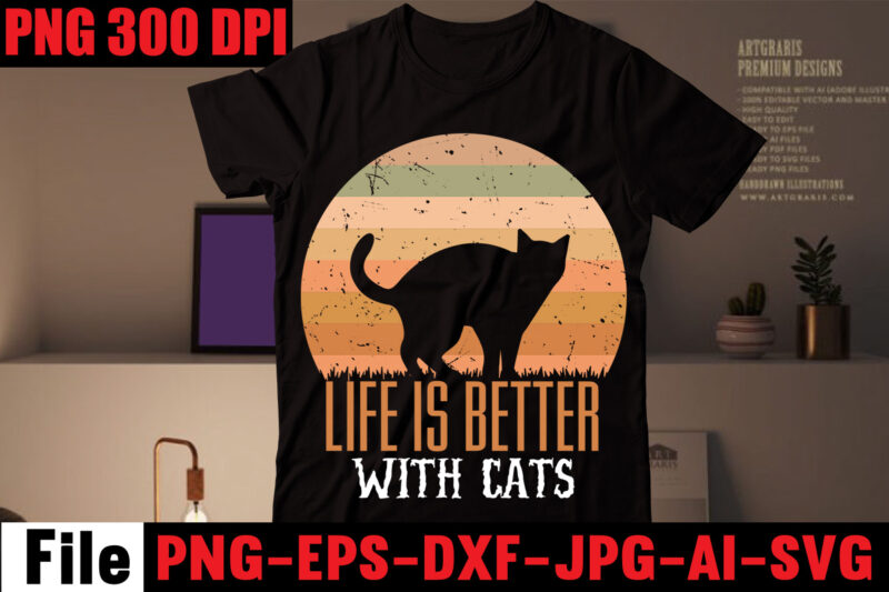 Life Is Better With Cats T-shirt Design,I Only Talk To Cat People T-shirt Design,All You Need Is Love And A Cat T-shirt Design,Cat T-shirt Bundle,Best Cat Ever T-Shirt Design ,