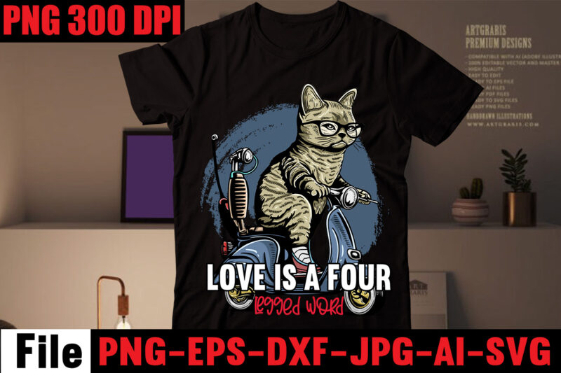 Love Is A Four Legged Word T-shirt Design,All You Need Is Love And A Cat T-shirt Design,Cat T-shirt Bundle,Best Cat Ever T-Shirt Design , Best Cat Ever SVG Cut File,Cat