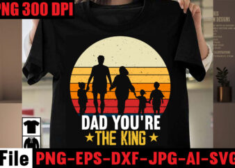 Dad You’re The King T-shirt design,Best Dachshund Dad Ever T-shirt Design,Om sublimation,Mother’s Day Sublimation Bundle,Mothers Day png,Mom png,Mama png,Mommy png, mom life png,blessed mama png, mom quotes png.gift t shirt