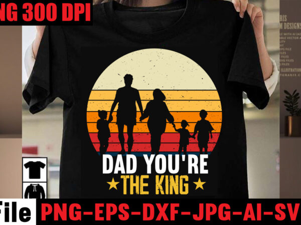 Dad you’re the king t-shirt design,best dachshund dad ever t-shirt design,om sublimation,mother’s day sublimation bundle,mothers day png,mom png,mama png,mommy png, mom life png,blessed mama png, mom quotes png.gift t shirt