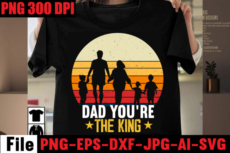 Dad You're The King T-shirt design,Best Dachshund Dad Ever T-shirt Design,Om sublimation,Mother's Day Sublimation Bundle,Mothers Day png,Mom png,Mama png,Mommy png, mom life png,blessed mama png, mom quotes png.gift t shirt