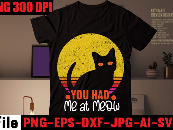 You had me at meow t-shirt design,all you need is love and a cat t-shirt design,cat t-shirt bundle,best cat ever t-shirt design , best cat ever svg cut file,cat t