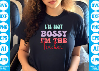 I'm not bossy i'm the teacher vector t-shirt