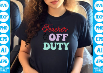 Teacher off Duty vector t-shirt