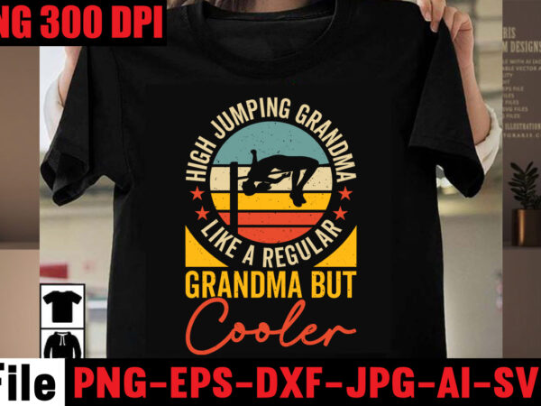High jumping grandma like a regular grandma but cooler t-shirt design,best dachshund dad ever t-shirt design,om sublimation,mother’s day sublimation bundle,mothers day png,mom png,mama png,mommy png, mom life png,blessed mama png,