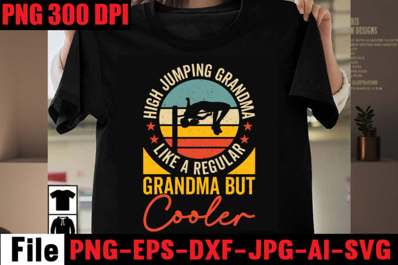 High jumping grandma like a regular grandma but cooler T-shirt Design,Best Dachshund Dad Ever T-shirt Design,Om sublimation,Mother's Day Sublimation Bundle,Mothers Day png,Mom png,Mama png,Mommy png, mom life png,blessed mama png,