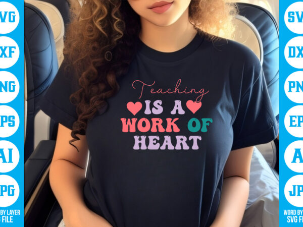 Teaching is a work of heart vector t-shirt