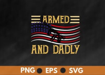 Mens Armed And Dadly, Funny Deadly Father For Father’s Day T-Shirt design vector svg
