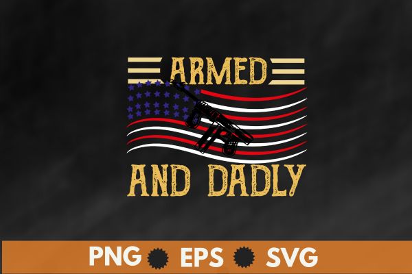 Mens armed and dadly, funny deadly father for father’s day t-shirt design vector svg