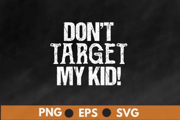 Don’t target my kid t shirt design svg