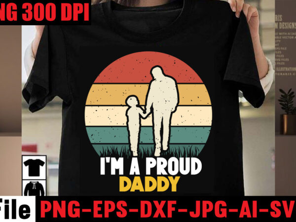 I’m a proud daddy t-shirt design,best dachshund dad ever t-shirt design,om sublimation,mother’s day sublimation bundle,mothers day png,mom png,mama png,mommy png, mom life png,blessed mama png, mom quotes png.gift t shirt