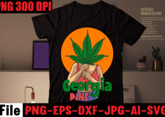 Georgia Pine T-shirt Design,CannabisT-shirt Design,Weed SVG Mega Bundle, Weed T-Shirt Design, #Weed SVG Bundle,Weed T-Shirt Design Bundle, Smoke Weed Everyday T-shirt Design,Weed SVG Mega Bundle , Cannabis SVG Mega Bundle