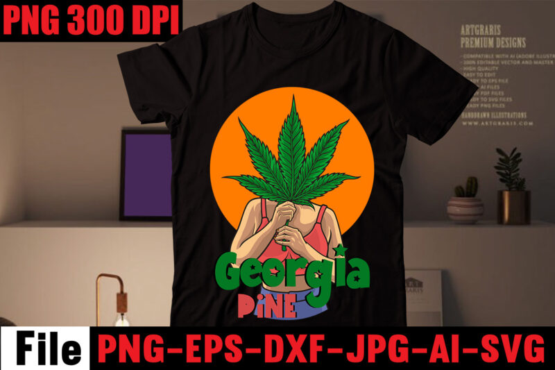 Georgia Pine T-shirt Design,CannabisT-shirt Design,Weed SVG Mega Bundle, Weed T-Shirt Design, #Weed SVG Bundle,Weed T-Shirt Design Bundle, Smoke Weed Everyday T-shirt Design,Weed SVG Mega Bundle , Cannabis SVG Mega Bundle