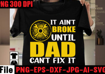 It Ain’t Broke Until Dad Can’t Fix It T-shirt Design,Best Dachshund Dad Ever T-shirt Design,Om sublimation,Mother’s Day Sublimation Bundle,Mothers Day png,Mom png,Mama png,Mommy png, mom life png,blessed mama png, mom